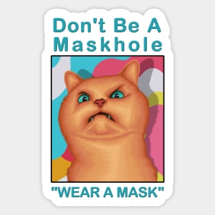 Don't be a maskhole ( Wear A Mask ) " Funny Cat Drawing " Sticker